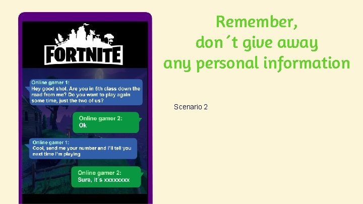 Remember, don´t give away any personal information Scenario 2 Remember, don´t give away any personal information Scenario 2