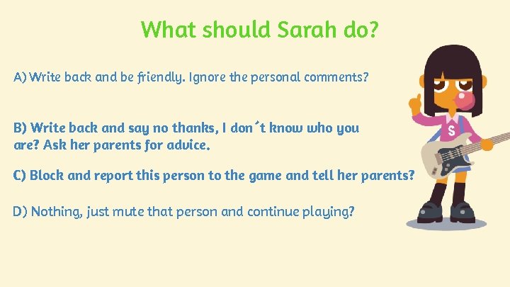What should Sarah do? A) Write back and be friendly. Ignore the personal comments? What should Sarah do? A) Write back and be friendly. Ignore the personal comments?