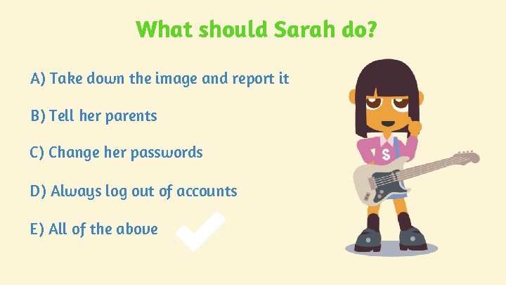 What should Sarah do? A) Take down the image and report it B) Tell What should Sarah do? A) Take down the image and report it B) Tell