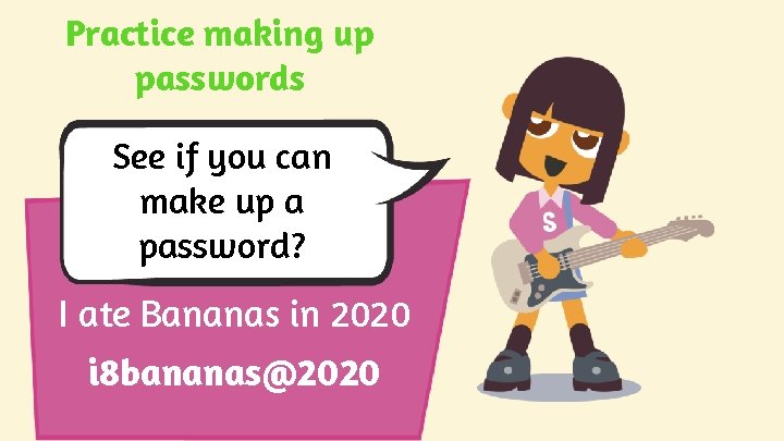 Practice making up passwords See if you can make up a password? I ate Practice making up passwords See if you can make up a password? I ate