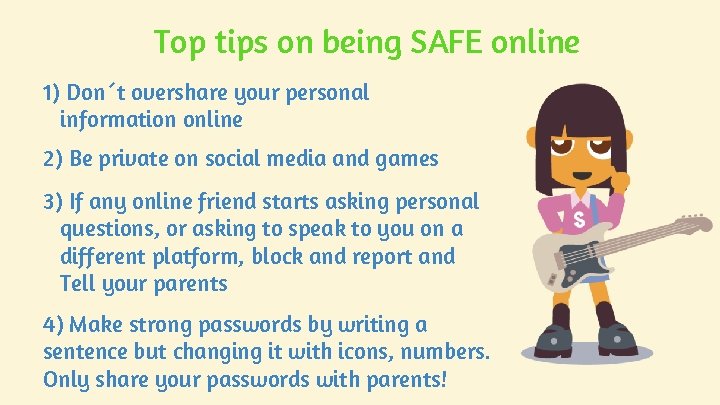 Top tips on being SAFE online 1) Don´t overshare your personal information online 2) Top tips on being SAFE online 1) Don´t overshare your personal information online 2)