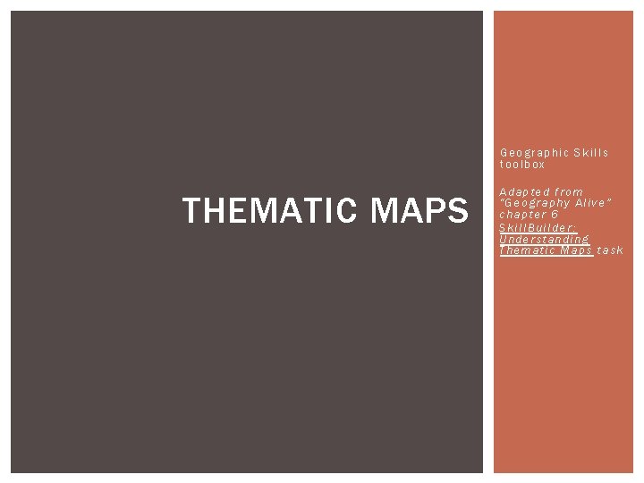 Geographic Skills toolbox THEMATIC MAPS Adapted from “Geography Alive” chapter 6 Skill. Builder: Understanding