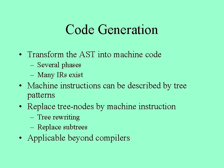 Code Generation • Transform the AST into machine code – Several phases – Many