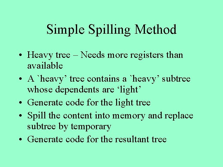 Simple Spilling Method • Heavy tree – Needs more registers than available • A