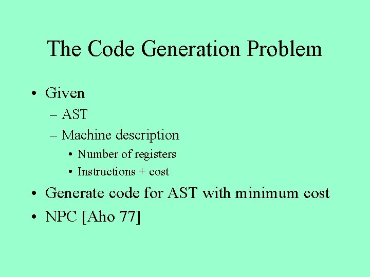 The Code Generation Problem • Given – AST – Machine description • Number of