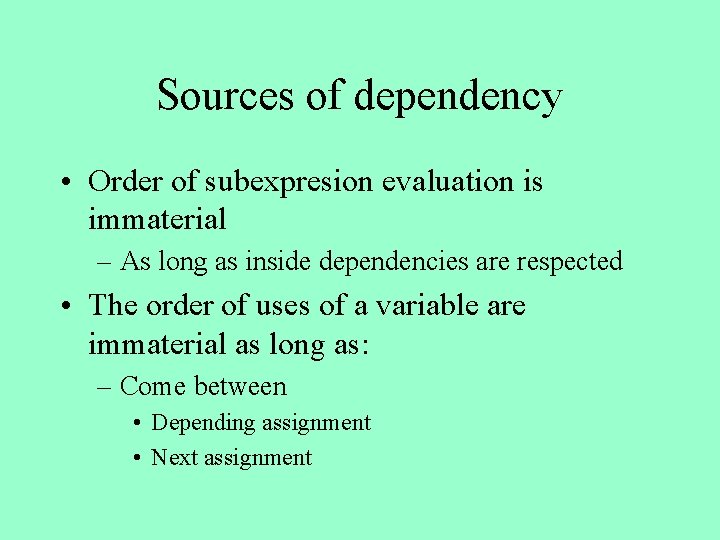 Sources of dependency • Order of subexpresion evaluation is immaterial – As long as