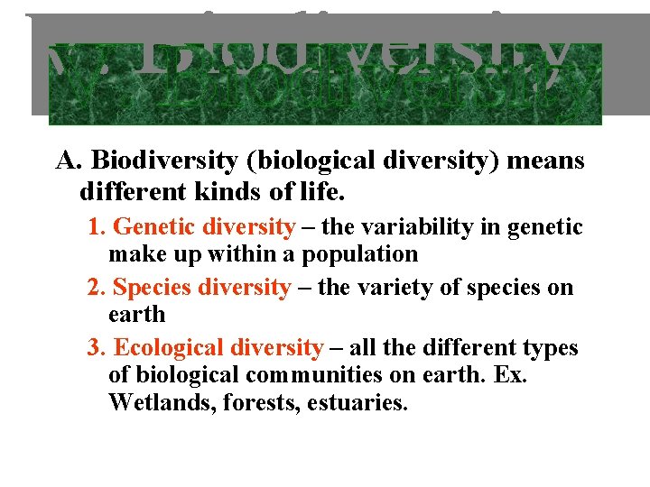 A. Biodiversity (biological diversity) means different kinds of life. 1. Genetic diversity – the