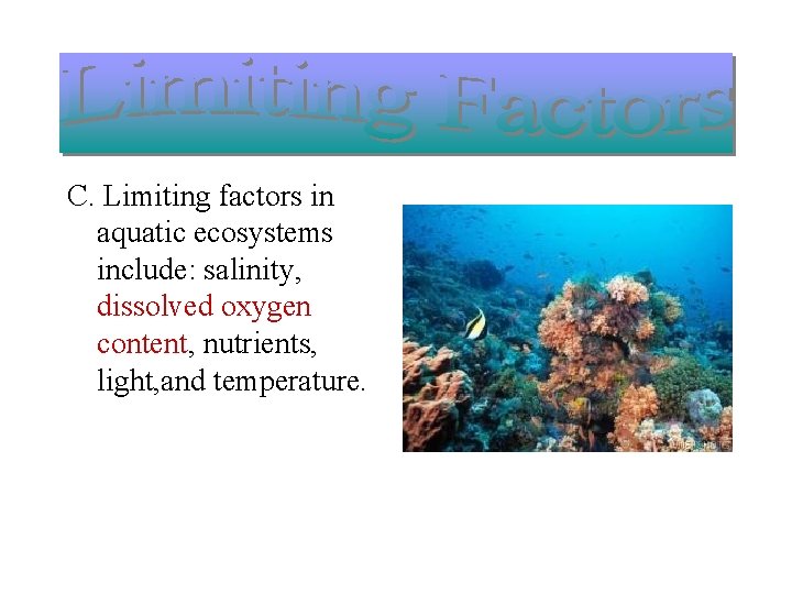 C. Limiting factors in aquatic ecosystems include: salinity, dissolved oxygen content, nutrients, light, and