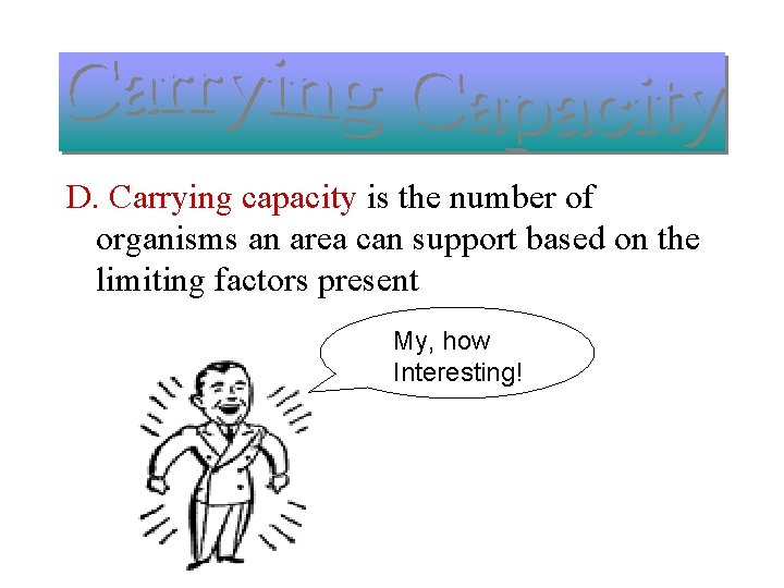 D. Carrying capacity is the number of organisms an area can support based on