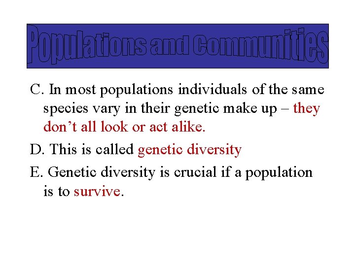 C. In most populations individuals of the same species vary in their genetic make