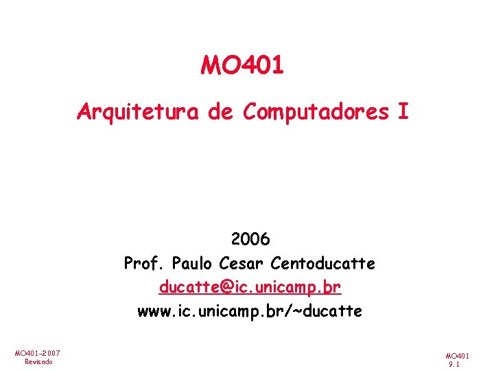 MO 401 Arquitetura de Computadores I 2006 Prof. Paulo Cesar Centoducatte@ic. unicamp. br www.