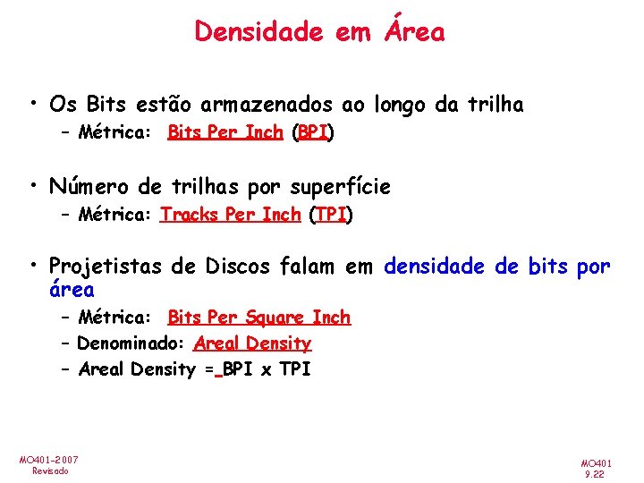 Densidade em Área • Os Bits estão armazenados ao longo da trilha – Métrica: