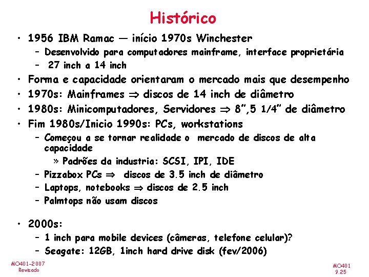 Histórico • 1956 IBM Ramac — início 1970 s Winchester – Desenvolvido para computadores