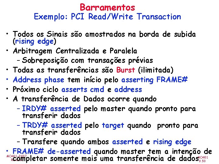Barramentos Exemplo: PCI Read/Write Transaction • Todos os Sinais são amostrados na borda de