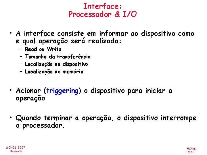 Interface: Processador & I/O • A interface consiste em informar ao dispositivo como e