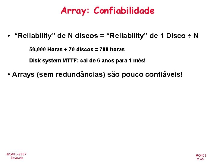 Array: Confiabilidade • “Reliability” de N discos = “Reliability” de 1 Disco ÷ N