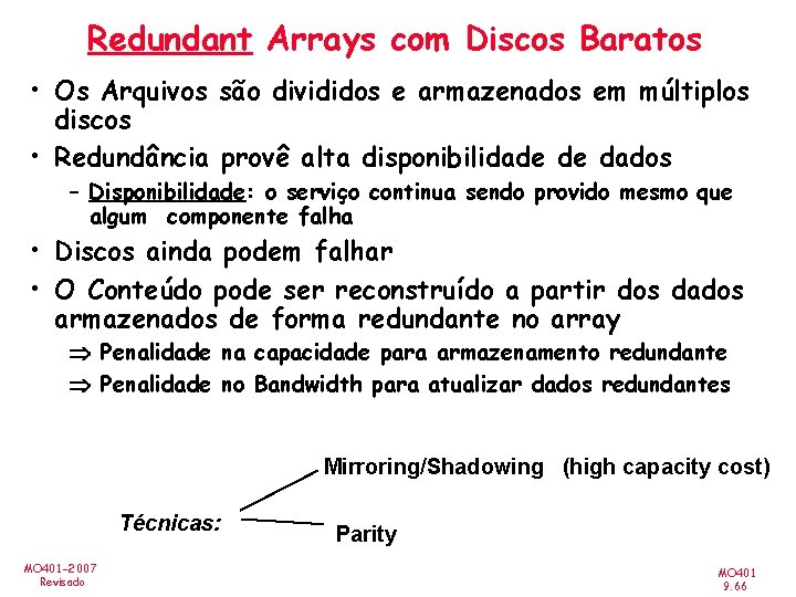 Redundant Arrays com Discos Baratos • Os Arquivos são divididos e armazenados em múltiplos