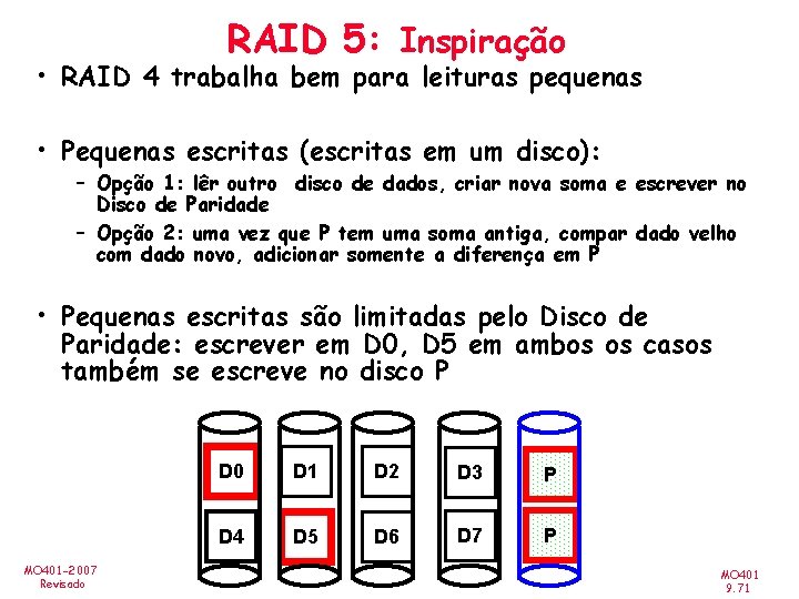 RAID 5: Inspiração • RAID 4 trabalha bem para leituras pequenas • Pequenas escritas