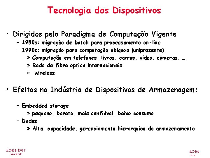 Tecnologia dos Dispositivos • Dirigidos pelo Paradigma de Computação Vigente – 1950 s: migração