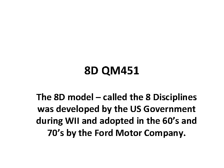 8 D QM 451 The 8 D model – called the 8 Disciplines was 8 D QM 451 The 8 D model – called the 8 Disciplines was