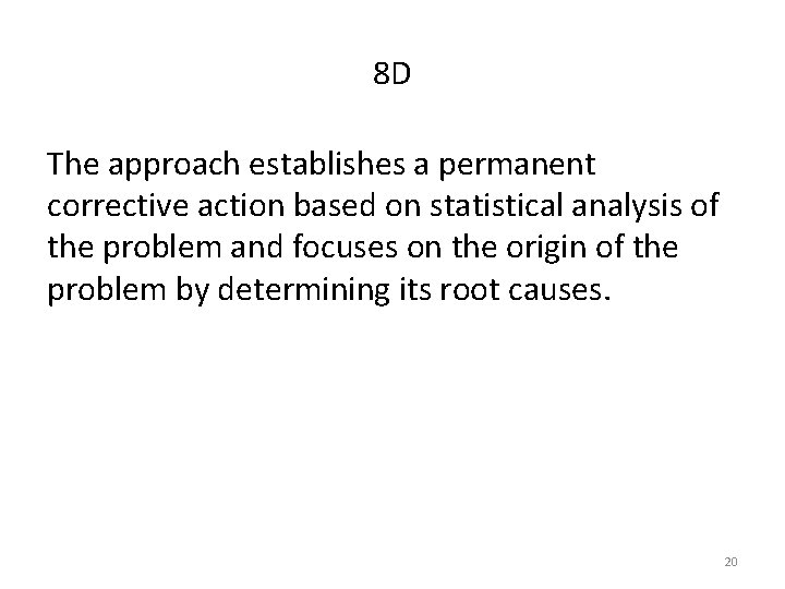 8 D The approach establishes a permanent corrective action based on statistical analysis of 8 D The approach establishes a permanent corrective action based on statistical analysis of