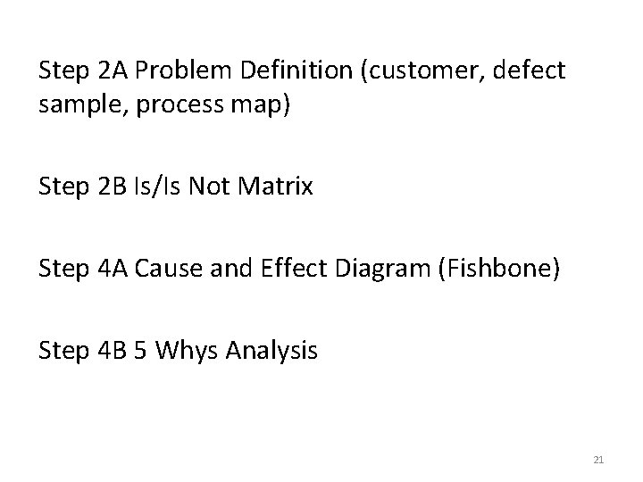 Step 2 A Problem Definition (customer, defect sample, process map) Step 2 B Is/Is Step 2 A Problem Definition (customer, defect sample, process map) Step 2 B Is/Is