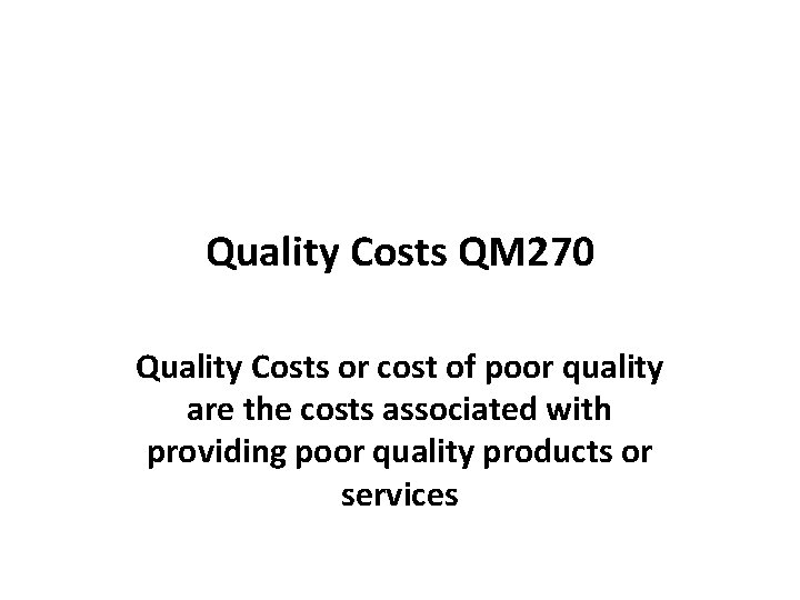Quality Costs QM 270 Quality Costs or cost of poor quality are the costs Quality Costs QM 270 Quality Costs or cost of poor quality are the costs