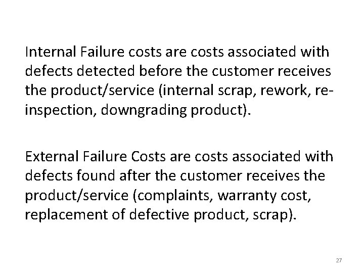 Internal Failure costs associated with defects detected before the customer receives the product/service (internal Internal Failure costs associated with defects detected before the customer receives the product/service (internal