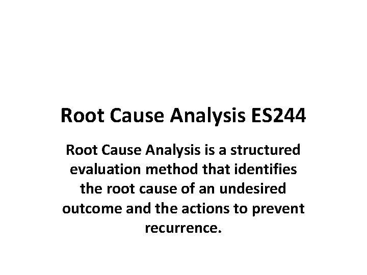 Root Cause Analysis ES 244 Root Cause Analysis is a structured evaluation method that Root Cause Analysis ES 244 Root Cause Analysis is a structured evaluation method that