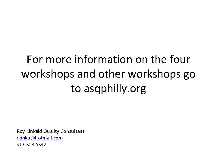 For more information on the four workshops and other workshops go to asqphilly. org For more information on the four workshops and other workshops go to asqphilly. org