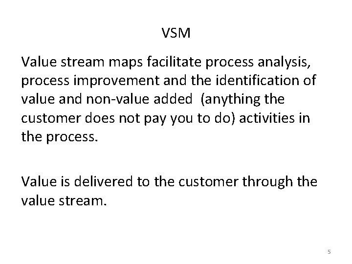 VSM Value stream maps facilitate process analysis, process improvement and the identification of value VSM Value stream maps facilitate process analysis, process improvement and the identification of value