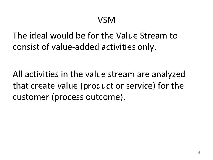 VSM The ideal would be for the Value Stream to consist of value-added activities VSM The ideal would be for the Value Stream to consist of value-added activities