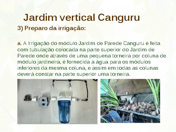 Jardim vertical Canguru 3) Preparo da irrigação: a. A Irrigação do módulo Jardim de
