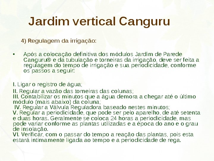 Jardim vertical Canguru 4) Regulagem da irrigação: • Após a colocação definitiva dos módulos