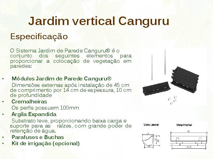 Jardim vertical Canguru Especificação O Sistema Jardim de Parede Canguru® é o conjunto dos