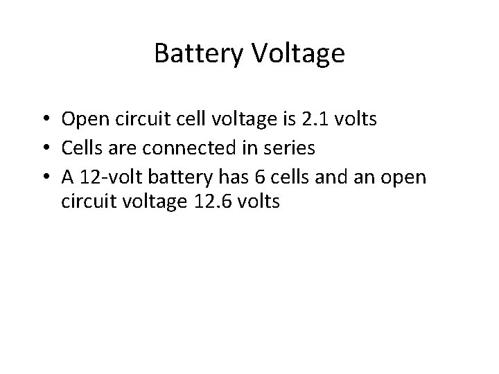 Battery Voltage • Open circuit cell voltage is 2. 1 volts • Cells are