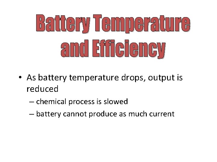  • As battery temperature drops, output is reduced – chemical process is slowed