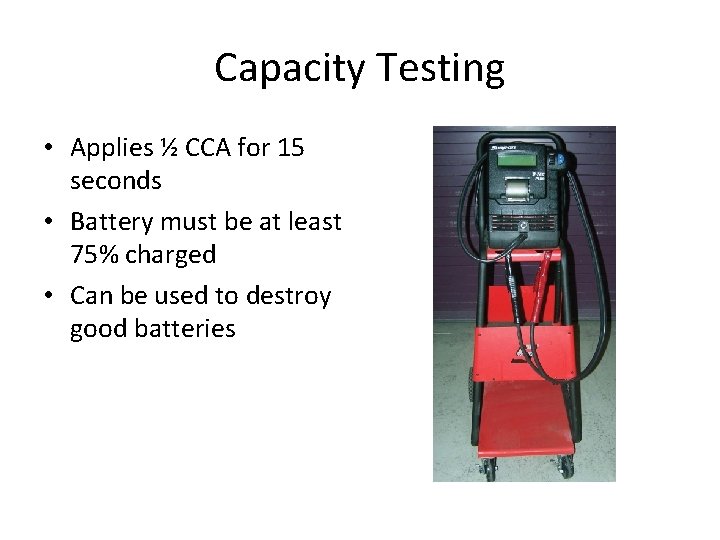 Capacity Testing • Applies ½ CCA for 15 seconds • Battery must be at