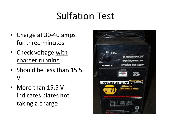 Sulfation Test • Charge at 30 -40 amps for three minutes • Check voltage