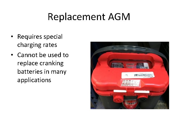 Replacement AGM • Requires special charging rates • Cannot be used to replace cranking