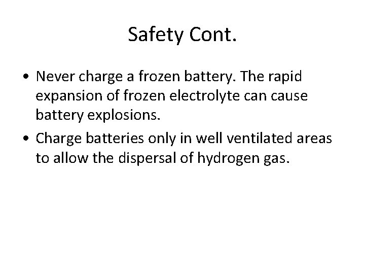 Safety Cont. • Never charge a frozen battery. The rapid expansion of frozen electrolyte