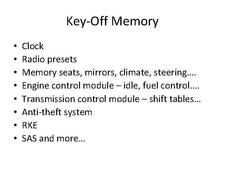 Key-Off Memory • • Clock Radio presets Memory seats, mirrors, climate, steering…. Engine control