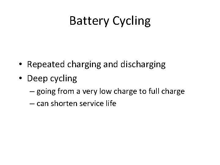 Battery Cycling • Repeated charging and discharging • Deep cycling – going from a