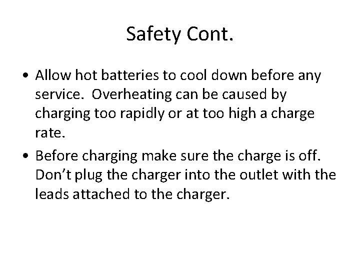 Safety Cont. • Allow hot batteries to cool down before any service. Overheating can