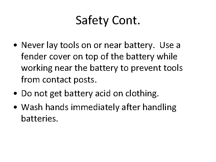 Safety Cont. • Never lay tools on or near battery. Use a fender cover