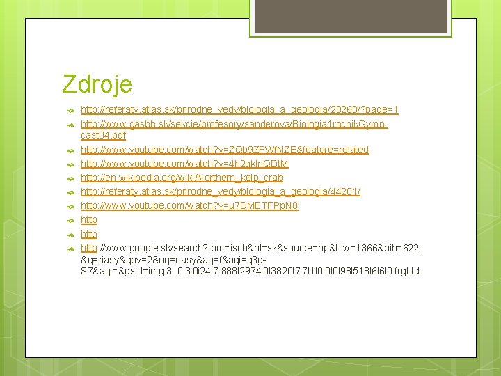 Zdroje http: //referaty. atlas. sk/prirodne_vedy/biologia_a_geologia/20260/? page=1 http: //www. gasbb. sk/sekcie/profesory/sanderova/Biologia 1 rocnik. Gymncast 04.