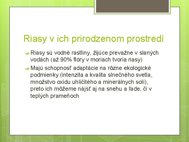 Riasy v ich prirodzenom prostredí Riasy sú vodné rastliny, žijúce prevažne v slaných vodách