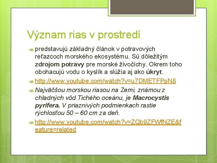 Význam rias v prostredí predstavujú základný článok v potravových reťazcoch morského ekosystému. Sú dôležitým