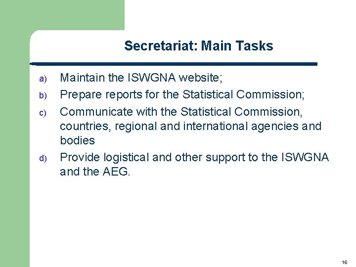 Secretariat: Main Tasks a) b) c) d) Maintain the ISWGNA website; Prepare reports for Secretariat: Main Tasks a) b) c) d) Maintain the ISWGNA website; Prepare reports for