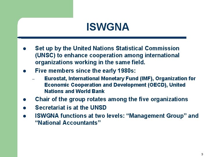 ISWGNA Set up by the United Nations Statistical Commission (UNSC) to enhance cooperation among ISWGNA Set up by the United Nations Statistical Commission (UNSC) to enhance cooperation among